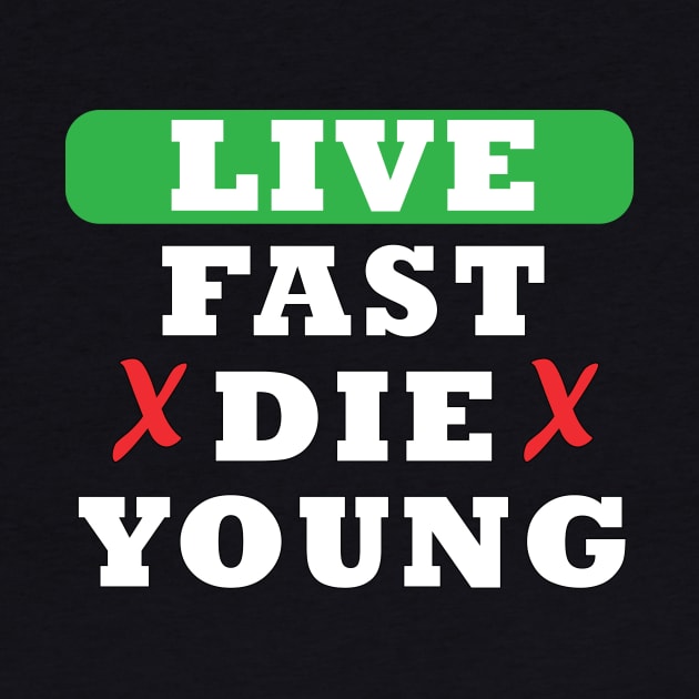 Live Fast Die Young Awesome by TopozihDesigner